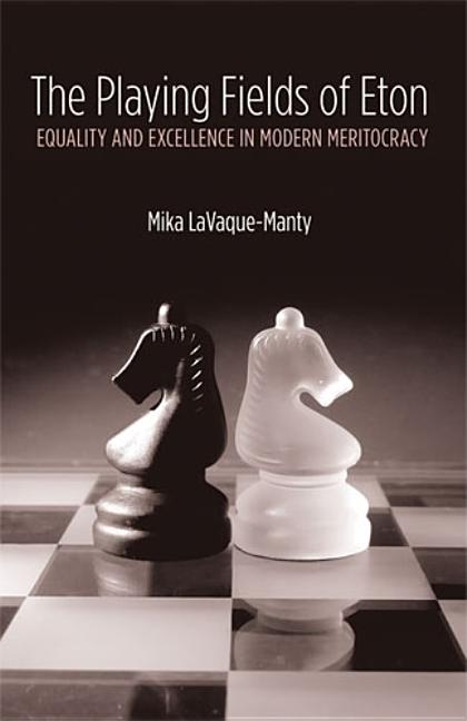 Playing Fields of Eton: Equality and Excellence in Modern Meritocracy - Ingram