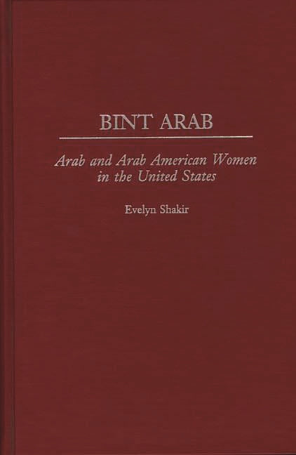 Bint Arab: Arab and Arab American Women in the United States - Ingram