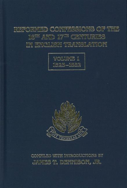 Reformed Confessions of the 16th and 17th Centuries in English Translation, Volume 1: 1523-1552 - Ingram