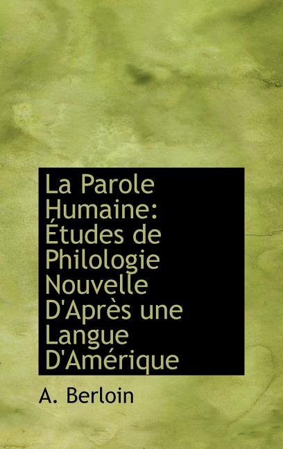 La Parole Humaine: Études de Philologie Nouvelle D'Après une Langue D'Amérique - Ingram
