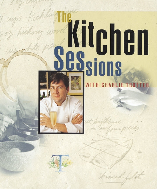 Kitchen Sessions with Charlie Trotter: [A Cookbook] - Ingram