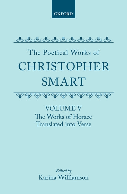 Poetical Works of Christopher Smart: Volume V: The Works of Horace, Translated Into Verse - Ingram