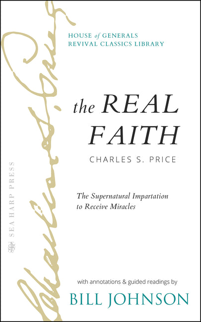 Real Faith with Annotations and Guided Readings by Bill Johnson: The Supernatural Impartation to Receive Miracles: House of Generals Revival Classics - Ingram