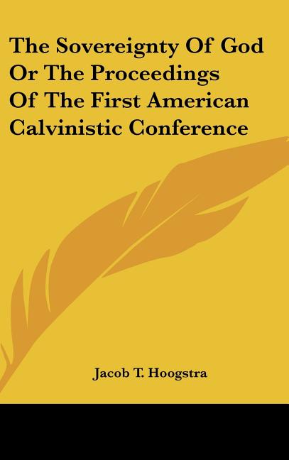 Sovereignty Of God Or The Proceedings Of The First American Calvinistic Conference - Ingram