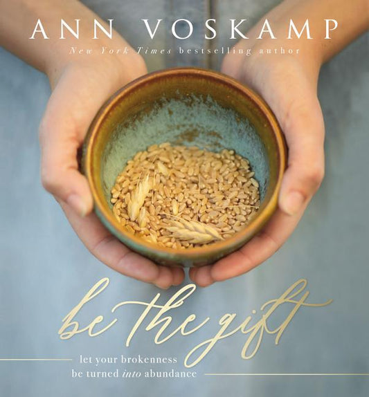 Be the Gift: Let Your Broken Be Turned Into Abundance - Ingram