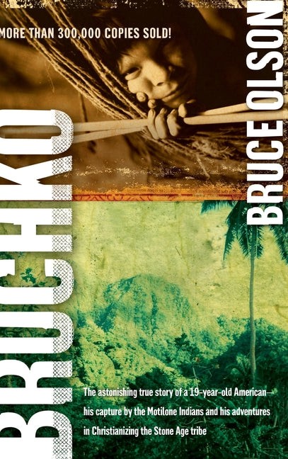 Bruchko: The Astonishing True Story of a 19 Year Old American, His Capture by the Motilone Indians and His Adventures in Christ - Ingram