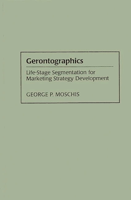 Gerontographics: Life-Stage Segmentation for Marketing Strategy Development - Ingram