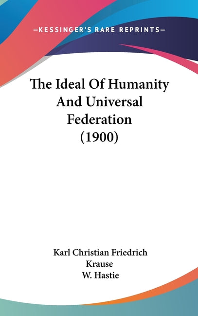 Ideal Of Humanity And Universal Federation (1900) - Ingram
