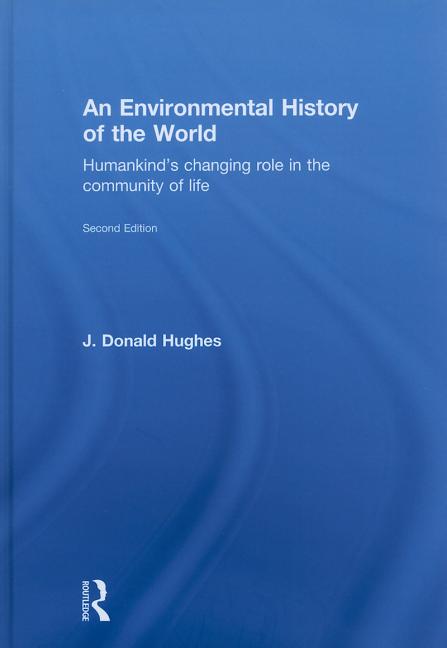 Environmental History of the World: Humankind's Changing Role in the Community of Life - Ingram