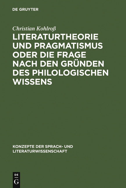 Literaturtheorie Und Pragmatismus Oder Die Frage Nach Den Gründen Des Philologischen Wissens (Reprint 2011) - Ingram