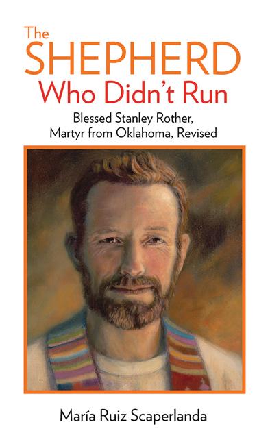 Shepherd Who Didn't Run: Blessed Stanley Rother, Martyr from Oklahoma, Revised (Revised) - Ingram