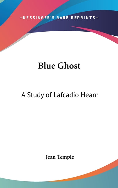 Blue Ghost: A Study of Lafcadio Hearn - Ingram