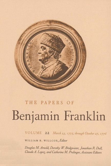 Papers of Benjamin Franklin, Vol. 22: Volume 22: March 23, 1775 Through October 27, 1776 - Ingram