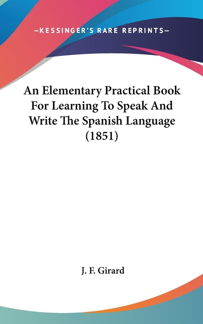 Elementary Practical Book For Learning To Speak And Write The Spanish Language (1851) (Revised) - Ingram