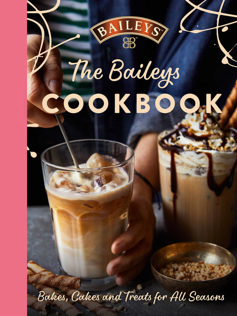 Baileys Cookbook: Bakes, Cakes and Treats for All Seasons - Ingram