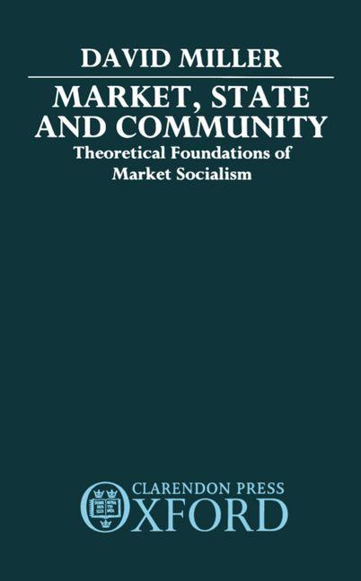 Market, State, and Community: Theoretical Foundations of Market Socialism - Ingram