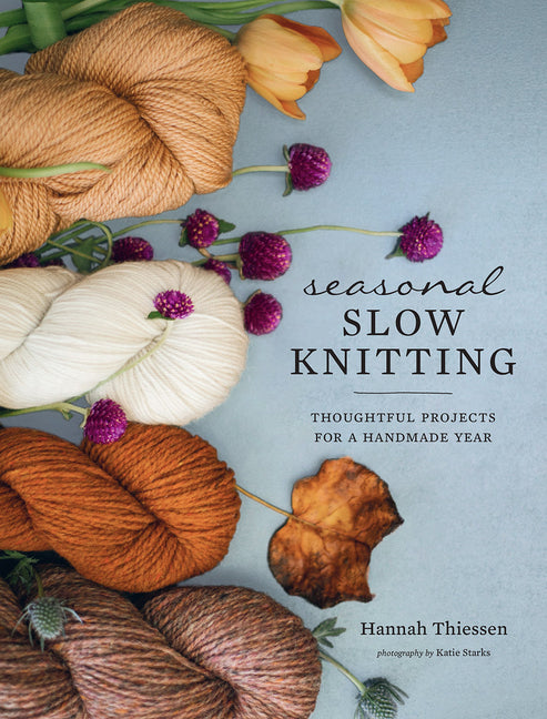 Seasonal Slow Knitting: Thoughtful Projects for a Handmade Year - Ingram