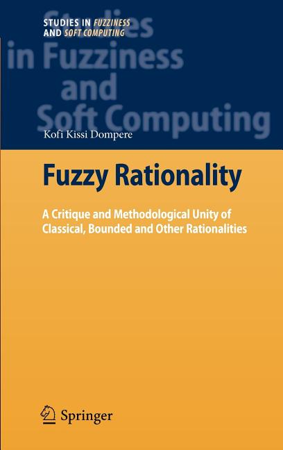 Fuzzy Rationality: A Critique and Methodological Unity of Classical, Bounded and Other Rationalities (2009) - Ingram