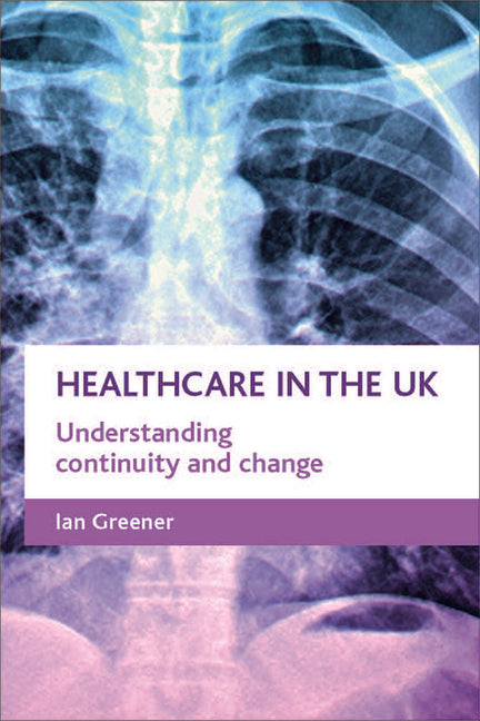 Healthcare in the UK: Understanding Continuity and Change - Ingram