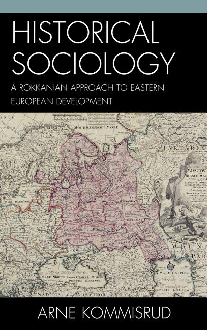 Historical Sociology and Eastern European Development: A Rokkanian Approach - Ingram