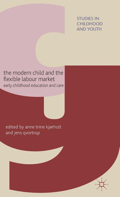 Modern Child and the Flexible Labour Market: Early Childhood Education and Care (2012) - Ingram