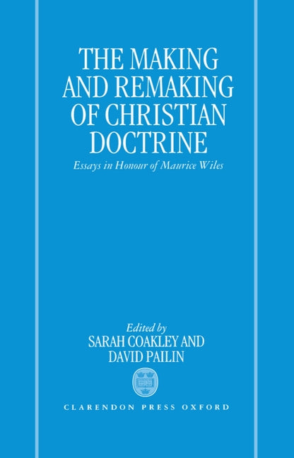 Making and Remaking of Christian Doctrine: Essays in Honour of Maurice Wiles - Ingram