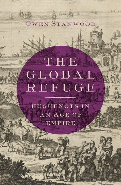 Global Refuge: Huguenots in an Age of Empire - Ingram