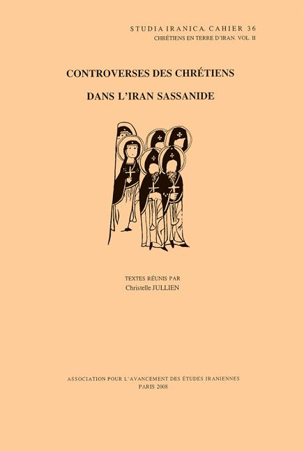 Chretiens En Terre d'Iran II: Controverses Des Chretiens Dans l'Iran Sassanide - Ingram