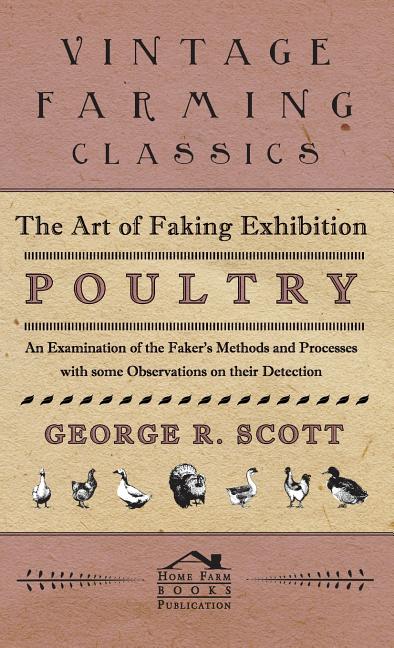 Art of Faking Exhibition Poultry - An Examination of the Faker's Methods and Processes with some Observations on their Detection - Ingram