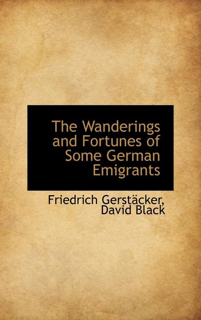 Wanderings and Fortunes of Some German Emigrants - Ingram