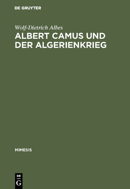 Albert Camus Und Der Algerienkrieg: Die Auseinandersetzung Der Algerienfranzösischen Schriftsteller Mit Dem Directeur de Conscience Im Algerienkrieg ( - Ingram