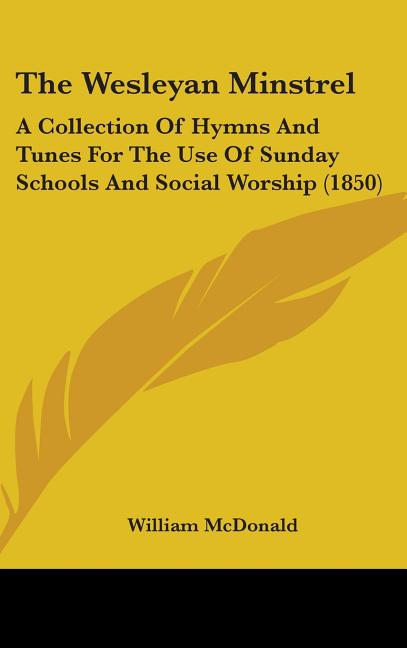 Wesleyan Minstrel: A Collection Of Hymns And Tunes For The Use Of Sunday Schools And Social Worship (1850) - Ingram