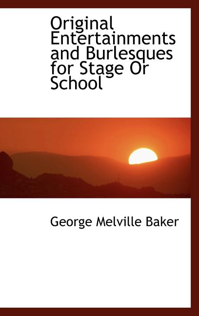Original Entertainments and Burlesques for Stage Or School - Ingram