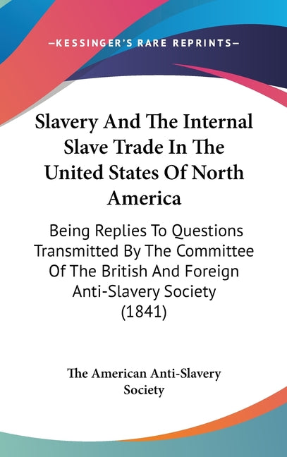 Slavery And The Internal Slave Trade In The United States Of North America: Being Replies To Questions Transmitted By The Committee Of The British And - Ingram