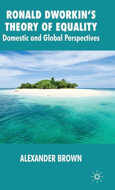 Ronald Dworkin's Theory of Equality: Domestic and Global Perspectives (2009) - Ingram