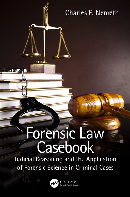 Forensic Law Casebook: Judicial Reasoning and the Application of Forensic Science in Criminal Cases - Ingram