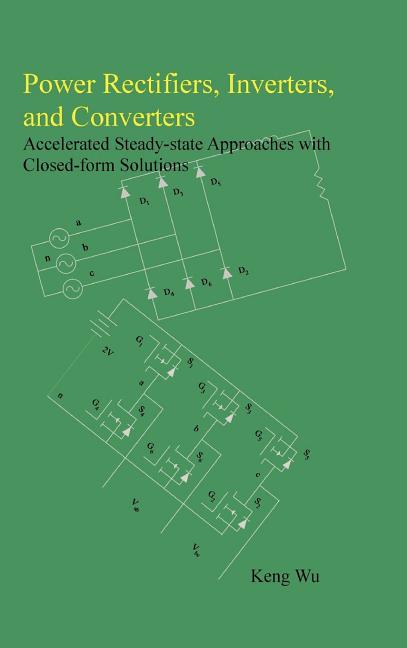 Power Rectifiers, Inverters, and Converters - Accelerated Steady-state Approaches with Closed-form Solutions - Ingram