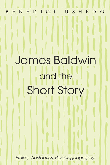 James Baldwin and the Short Story: Ethics, Aesthetics, Psychogeography - Ingram