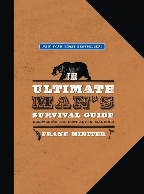 Ultimate Man's Survival Guide: Rediscovering the Lost Art of Manhood - Ingram