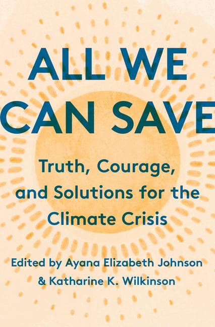 All We Can Save: Truth, Courage, and Solutions for the Climate Crisis - Ingram