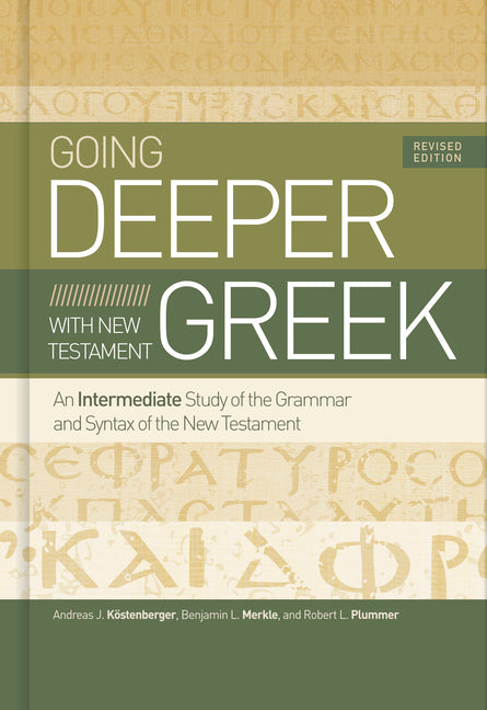 Going Deeper with New Testament Greek, Revised Edition: An Intermediate Study of the Grammar and Syntax of the New Testament (Revised) - Ingram