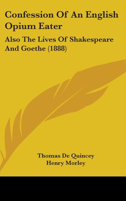 Confession Of An English Opium Eater: Also The Lives Of Shakespeare And Goethe (1888) - Ingram