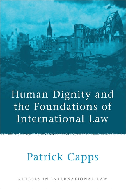 Human Dignity and the Foundations of International Law - Ingram