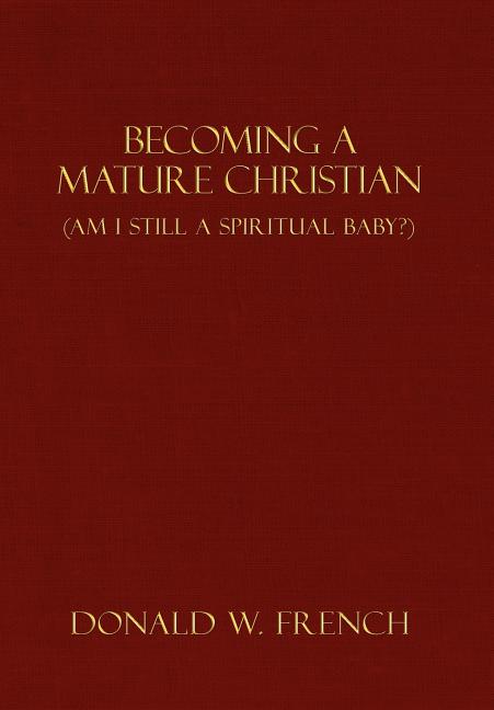 Becoming a Mature Christian: Am I Still a Spiritual Baby? - Ingram