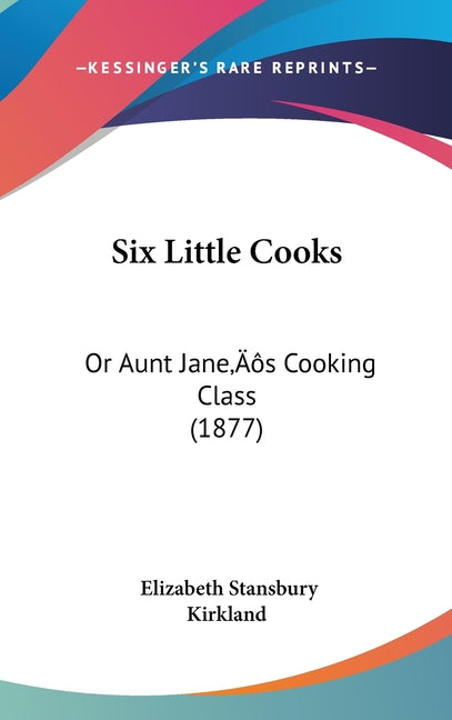 Six Little Cooks: Or Aunt Jane's Cooking Class (1877) - Ingram