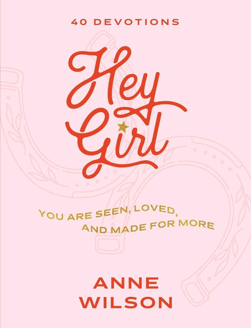Hey Girl: You Are Seen, Loved, and Made for More--40 Devotions - Ingram