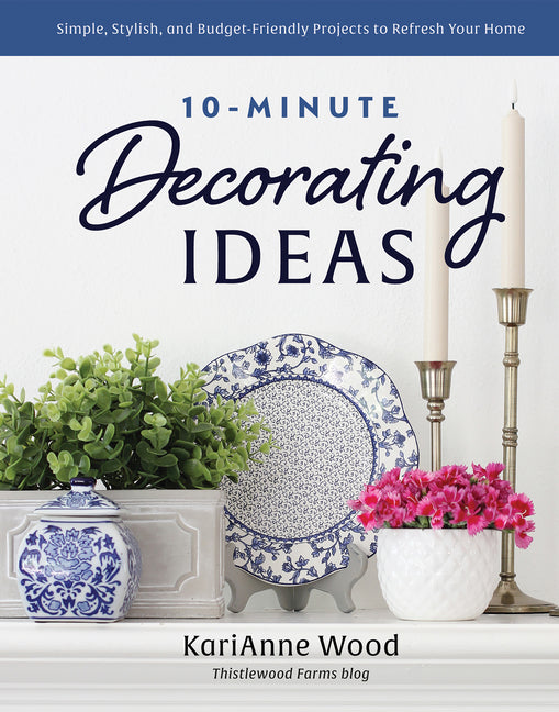 10-Minute Decorating Ideas: Simple, Stylish, and Budget-Friendly Projects to Refresh Your Home - Ingram