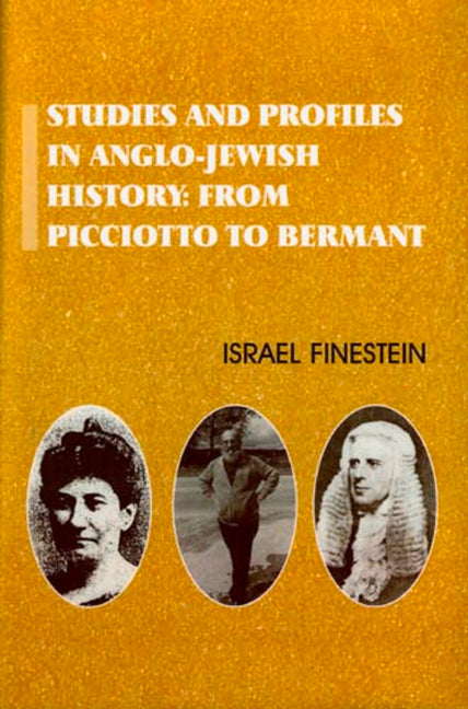 Studies and Profiles in Anglo-Jewish History: From Picciotto to Bermant - Ingram