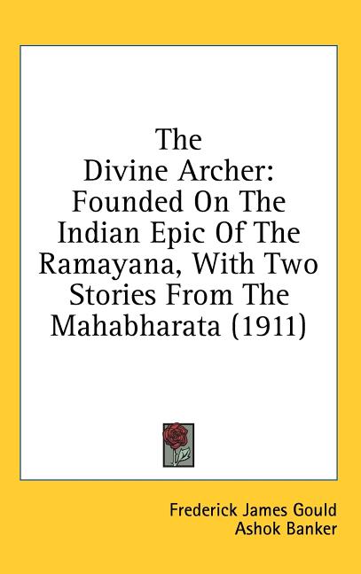 Divine Archer: Founded On The Indian Epic Of The Ramayana, With Two Stories From The Mahabharata (1911) - Ingram
