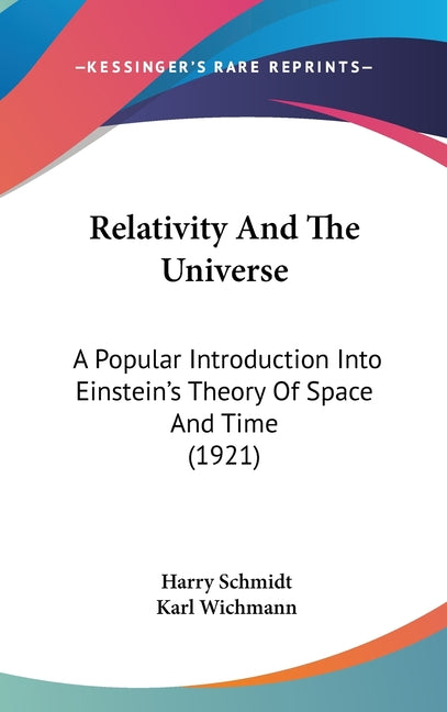Relativity and the Universe: A Popular Introduction Into Einstein's Theory of Space and Time (1921) - Ingram
